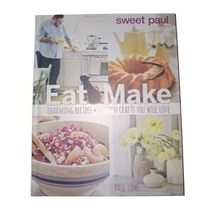 Sweet Paul Eat & Make Cookbook by Paul Lowe Hardcover Recipes Kitchen Crafts DIY